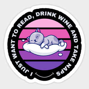 I Just Want to Read, Drink Wine and Take Naps Sticker